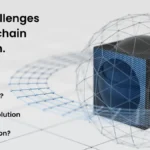 Real challenges to blockchain adoption What are they? Is there any solution for its better implementation?