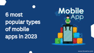 6 Most Popular Types Of Mobile Apps In 2023 - Gizzette